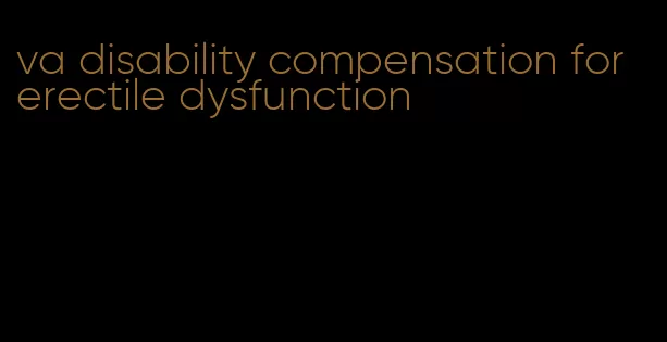 va disability compensation for erectile dysfunction