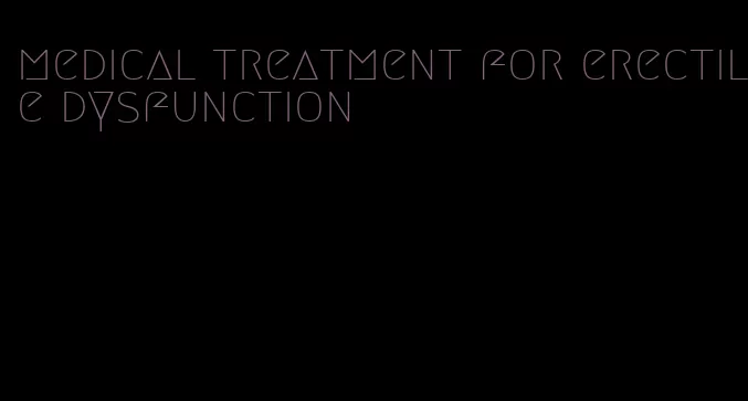 medical treatment for erectile dysfunction